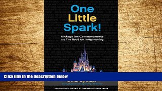 READ FREE FULL  One Little Spark!: Mickey s Ten Commandments and The Road to Imagineering  READ
