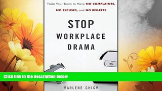 Must Have  Stop Workplace Drama: Train Your Team to have No Complaints, No Excuses, and No