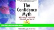 Big Deals  The Confidence Myth: Why Women Undervalue Their Skills, and How to Get Over It  Free