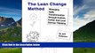 Must Have  The Lean Change Method: Managing Agile Organizational Transformation Using Kanban,