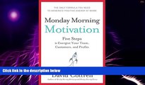 Full [PDF] Downlaod  Monday Morning Motivation: Five Steps to Energize Your Team, Customers, and