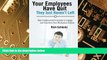 READ FREE FULL  Your Employees Have Quit - They Just Haven t Left: Nine Fundamental Principles to