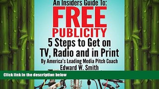 READ book  An Insiders Guide To Free Publicity: 5 Steps To Get On TV, Radio And In Print  BOOK
