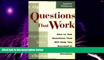 Must Have  Questions that Work: How to Ask Questions That Will Help You Succeed in Any Business