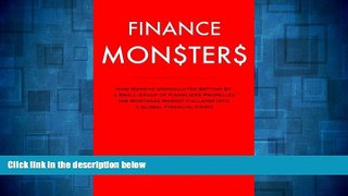 READ FREE FULL  Finance Monsters: How Massive Unregulated Betting by a Small Group of Financiers