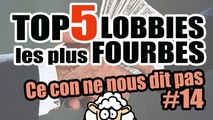 TOP 5 LOBBIES les plus FOURBES - Ce con ne nous dit pas #14