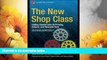 Must Have  The New Shop Class: Getting Started with 3D Printing, Arduino, and Wearable Tech  READ