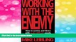 READ FREE FULL  Working with the Enemy: How to Survive and Thrive with Really Difficult People