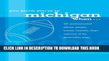 New Book You Know You re in Michigan When...: 101 Quintessential Places, People, Events, Customs,