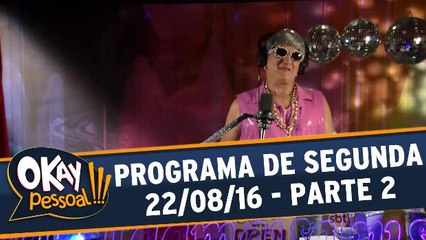 Okay Pessoal!!! 22.08.16 - Segunda - Parte 2