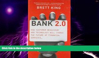 Must Have  Bank 2.0: How Customer Behavior and Technology Will Change the Future of Financial