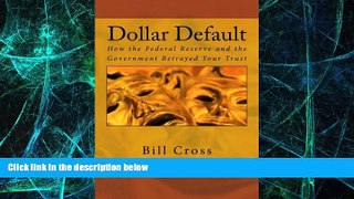 READ FREE FULL  Dollar Default: How the Federal Reserve and the Government Betrayed Your Trust
