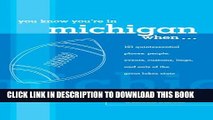 New Book You Know You re in Michigan When...: 101 Quintessential Places, People, Events, Customs,