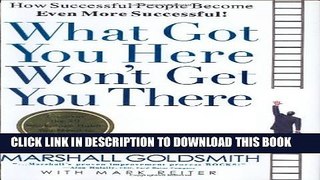 New Book What Got You Here Won t Get You There: How Successful People Become Even More Successful