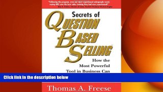 READ book  Secrets of Question Based Selling: How the Most Powerful Tool in Business Can Double