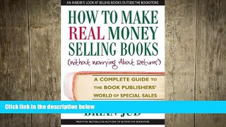 READ book  How to Make Real Money Selling Books: A Complete Guide to the Book Publishers  World