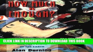 New Book How Much Is Enough: The Consuming Society And The Future Of The Earth