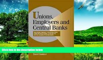 Must Have  Unions, Employers, and Central Banks: Macroeconomic Coordination and Institutional
