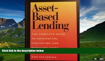 READ FREE FULL  Asset-Based Lending: The Complete Guide to Originating, Evaluating, and Managing