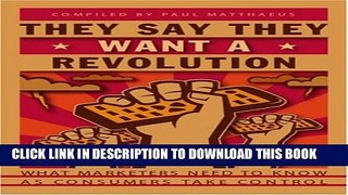 New Book They Say They Want a Revolution: What Marketers Need to Know as Consumers Take Control