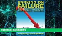 READ FREE FULL  Banking on Failure: Fixing the Fiasco of Junk Banks, Government Bailouts, and