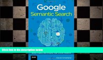 Free [PDF] Downlaod  Google Semantic Search: Search Engine Optimization (SEO) Techniques That Get