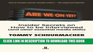 New Book Are We On Yet?: Insider Secrets on How to be Interviewed (and other essential media skills)