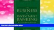 Must Have  The Business of Investment Banking: A Comprehensive Overview  READ Ebook Full Ebook Free