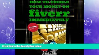 Free [PDF] Downlaod  How to Treble Your Money on FIVERR Immediately: Step by step instructions on