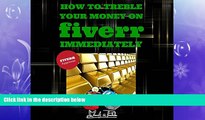 Free [PDF] Downlaod  How to Treble Your Money on FIVERR Immediately: Step by step instructions on