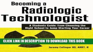 Collection Book Becoming a Radiologic Technologist: A Student s Guide: from Choosing the Right