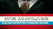 New Book How To Get A Job In 30 Days Or Less: Discover Insider Hiring Secrets On Applying