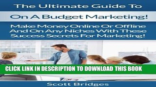 New Book On A Budget: Marketing!: The Ultimate Guide To Business Marketing On A Budget! - Make