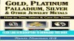 Collection Book Gold, Platinum, Palladium, Silver   Other Jewelry Metals: How to Test, Select