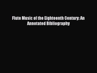 [PDF] Flute Music of the Eighteenth Century: An Annotated Bibliography Full Colection