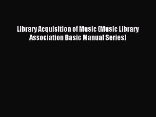 [PDF] Library Acquisition of Music (Music Library Association Basic Manual Series) Popular