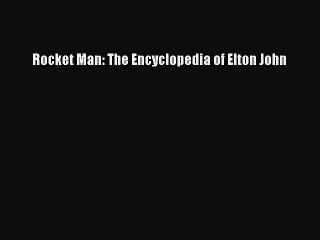 [PDF] Rocket Man: The Encyclopedia of Elton John Full Colection