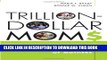 New Book Trillion-Dollar Moms: Marketing to a New Generation of Mothers