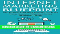 New Book INTERNET MARKETING BLUEPRINT: Two Internet Marketing Blueprints to Make Money Online...