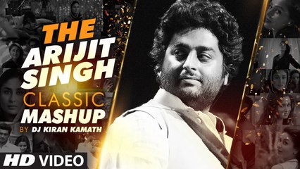 THE ARIJIT SINGH CLASSIC MASHUP (HD) - DJ Kiran Kamath - Arijit Singh Songs - Best Bollywood Mashup