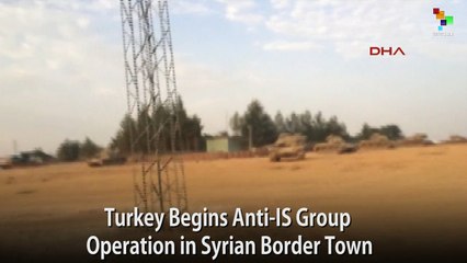 Turkey Begins Anti-IS Group Operation in Syrian Border Town