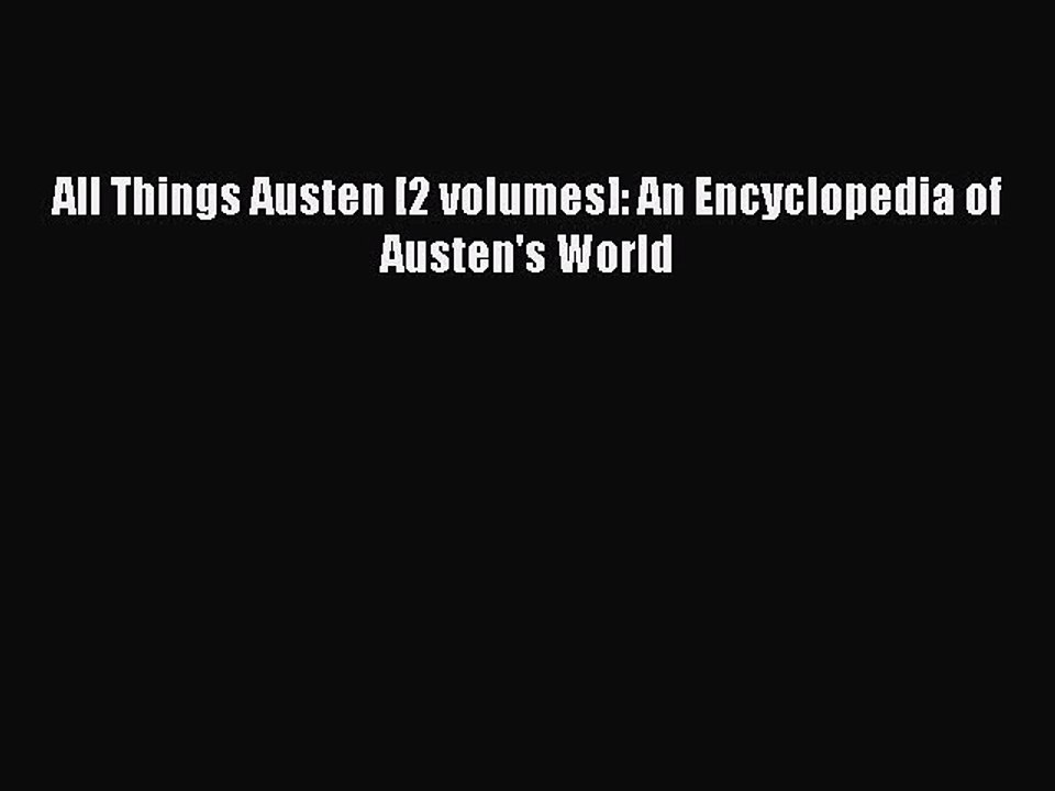 [PDF] All Things Austen [2 volumes]: An Encyclopedia of Austen's World Popular Online