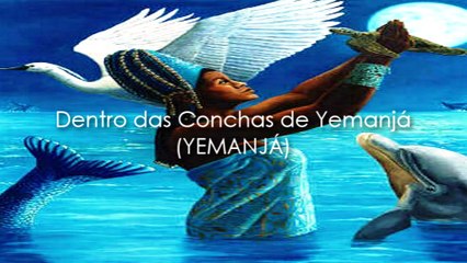 YEMANJÁ (Dentro das Conchas de Yemanjá)