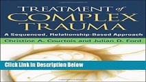 [Best] Treatment of Complex Trauma: A Sequenced, Relationship-Based Approach Online Ebook