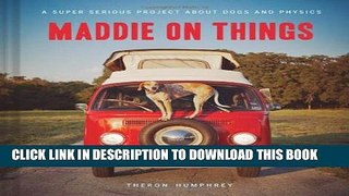 [PDF] Maddie on Things: A Super Serious Project About Dogs and Physics Full Colection