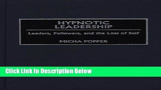 [Best] Hypnotic Leadership: Leaders, Followers, and the Loss of Self Online Books