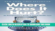 [PDF] Where Does It Hurt?: An Entrepreneur s Guide to Fixing Health Care Full Colection