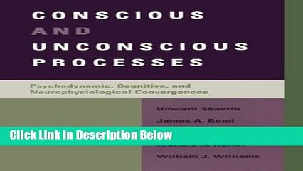 [Best] Conscious and Unconscious Processes: Psychodynamic, Cognitive, and Neurophysiological