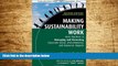 Must Have  Making Sustainability Work: Best Practices in Managing and Measuring Corporate Social,