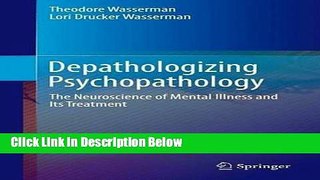 [Get] Depathologizing Psychopathology: The Neuroscience of Mental Illness and Its Treatment Online